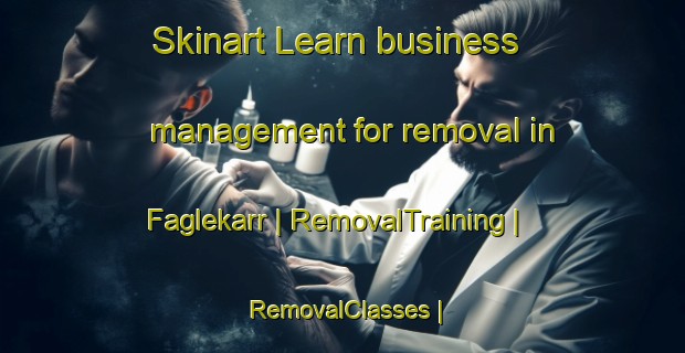 Skinart Learn business management for removal in Faglekarr | RemovalTraining | RemovalClasses | SkinartTraining-Sweden